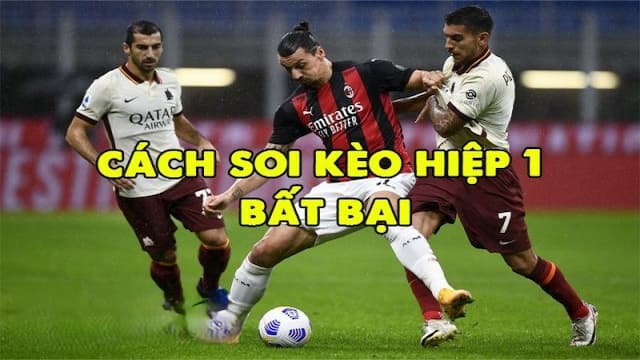 Cách soi và bắt kèo hiệp 1 chuẩn xác