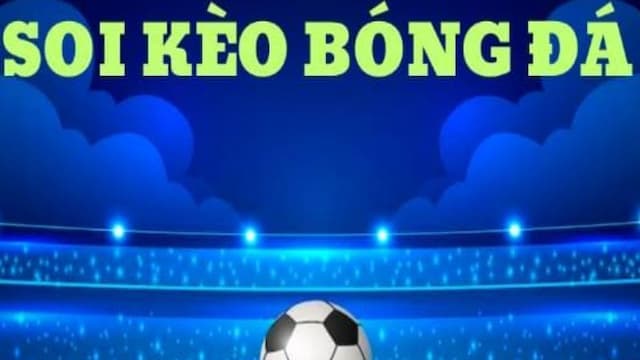 Những loại kèo phổ biến trong soi kèo bóng đá